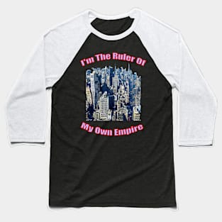 I'm the ruler of my own empire Baseball T-Shirt